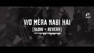 Wo Mera Nabi Hai || Slowed + Reverb || Syeda Areeba Fatima || Super hit salam || Naat Lovers