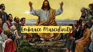 Embrace Masculinity (Christianity Edit)