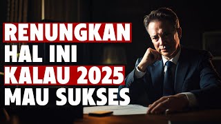 Renungkan Ini Kalau 2025 Mau Sukses