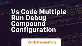 Vs code multiple run debug compound configuration