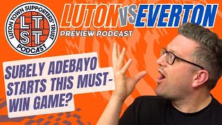 S7 E89: Luton v Everton preview: Is this must-win and is now the time for Adebayo to start?