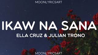 Ella Cruz & Julian Trono - Ikaw Na Sana (Lyrics)