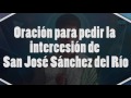 Oración para la intercesión de San Jose Luis Sánchez del Río (3 de Diciembre) HD