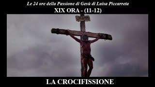 Le ore della Passione di Gesù  - 19° ORA (11-12) La Crocifissione