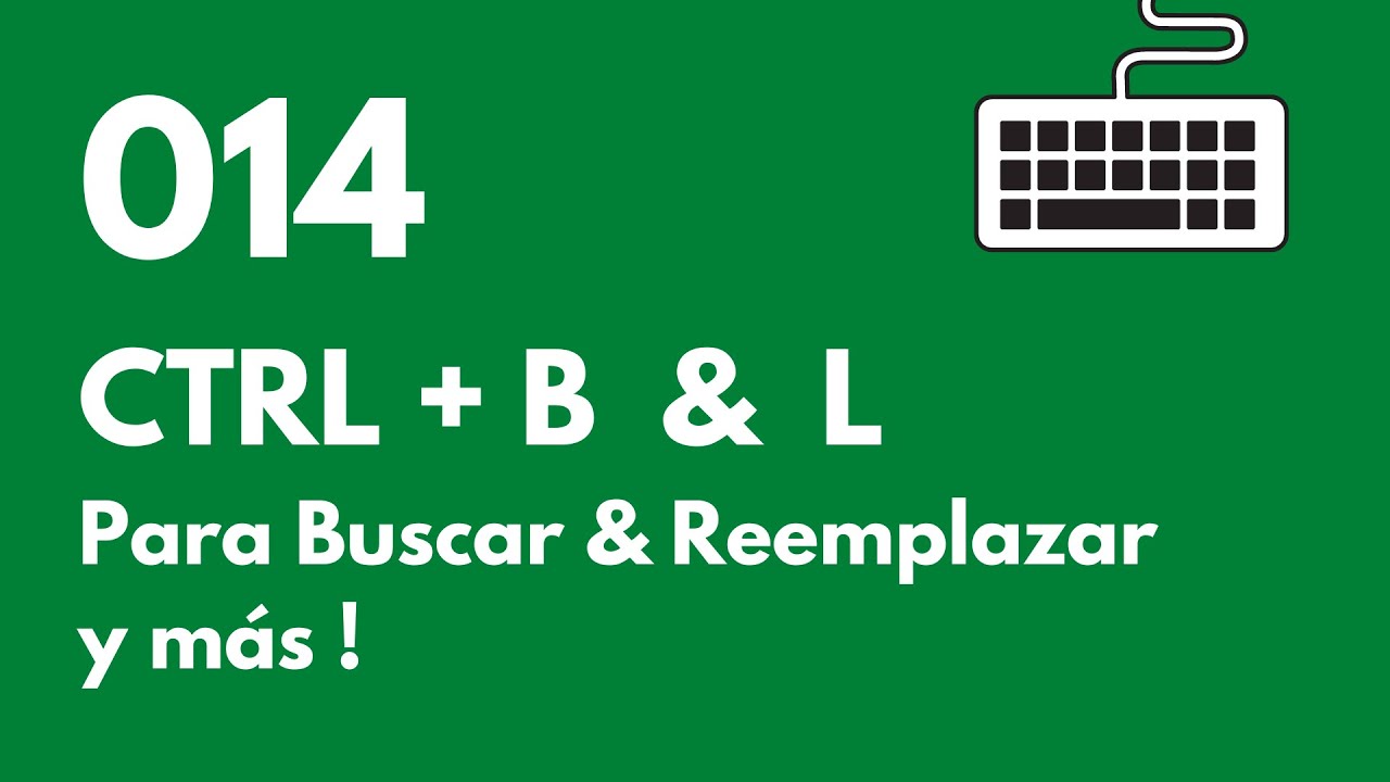 Atajo De Teclado 014 Para Excel: CTRL + B & L Para Buscar Y Reemplazas ...