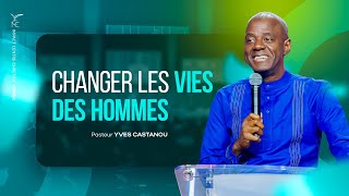 CHANGER LES VIES DES HOMMES | Pasteur Yves CASTANOU | Dim. 05/07/2020