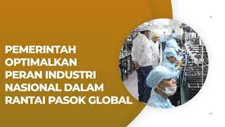 PEMERINTAH OPTIMALKAN PERAN INDUSTRI NASIONAL DALAM RANTAI PASOK GLOBAL