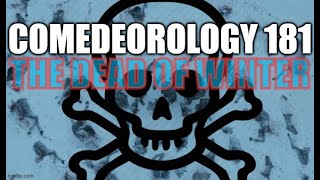 Comedeorology 181 - IT'S THE DEAD OF WINTER!!