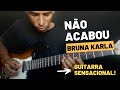 🔥 NÃO ACABOU 🔥 | BRUNA KARLA | GUITARRA | Gabriel Nunes