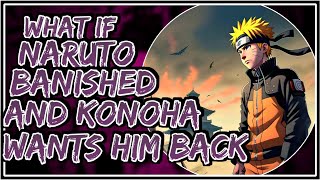 What If Naruto Banished And Konoha Wants Him Back || Part-1 ||