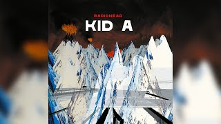 Radiohead - Kid A