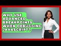 Why Use Advanced Breakpoints When Debugging JavaScript? - JavaScript Toolkit