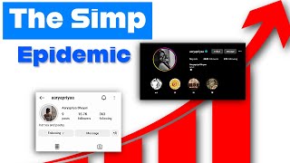 Why You Should Blame Simps More Than Women - A Deep Dive Into SImp World