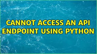 Cannot access an API endpoint using python