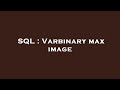 SQL : Varbinary max image