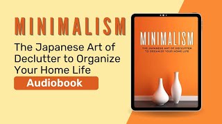 Minimalism: The Japanese Art of Declutter to Organize Your Home Life (Audiobook) by Kiku Katana