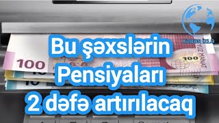 Bu şəxslərin pensiyaları 2 dəfə artırılacaq @Xeberizle