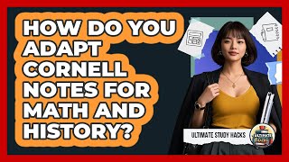 How Do You Adapt Cornell Notes For Math And History? - Ultimate Study Hacks