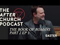 The After Church Podcast | Romans 4:25-5:21 | EP 5 | Raised to New Life