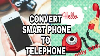 How to convert smartphone to telephone