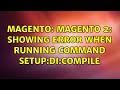 Magento: Magento 2: showing error when running command setup:di:compile