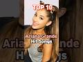 TOP 10 Ariana Grande Hit Songs