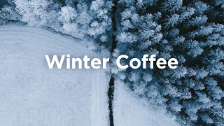 Winter Coffee Mix ☃️ Soft & Relaxing Music for Cozy Mornings