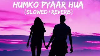 Humko Pyaar Hua (slowed+reverb)-KK |Humko Pyaar Hua Lofi Song|