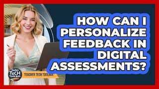 How Can I Personalize Feedback in Digital Assessments?