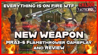 TACTICOOL: 🔥NEW FLAMETHROWER GAMEPLAY \u0026 REVIEW🔥(MRA3-6)