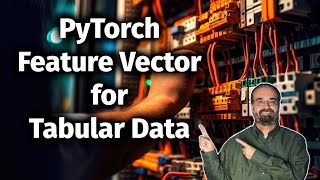 Encoding a Feature Vector for PyTorch Deep Learning (3.3)