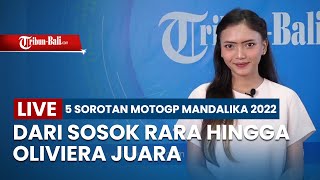 🔴 LIVE 5 Sorotan MotoGP Mandalika 2022 | Dari Sosok Rara hingga Oliviera Juara