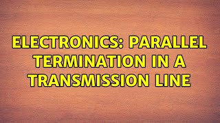 Electronics: Parallel Termination in a Transmission Line