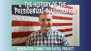 Generation Connection Digital Project: The History of Presidential Inaugurations