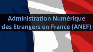 Comment créer son compte Administration Numérique des Etrangers en France ANEF séjour