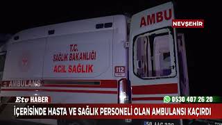 İçerisinde Hasta ve Sağlık Personeli Olan Ambulansı Kaçırdı