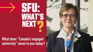 SFU: What’s Next? – What does “Canada’s engaged university” mean to you today?