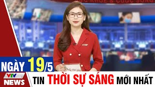 BẢN TIN SÁNG ngày 19/5 - Tin tức thời sự mới nhất hôm nay | VTVcab Tin tức