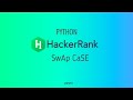 #14 : Swap Case | Hackerrank Python Solutions