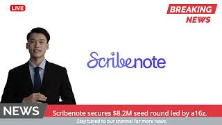 Scribenote secures $8.2M seed round led by a16z.