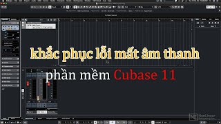 HƯỚNG DẪN KHẮC PHỤC LỖI MẤT ĐƯỜNG ÂM THANH PHÀN MỀM CUBASE 11