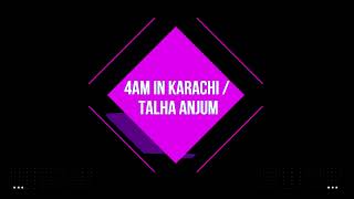 4AM in Karachi - Talha Anjum | New Song | 2022