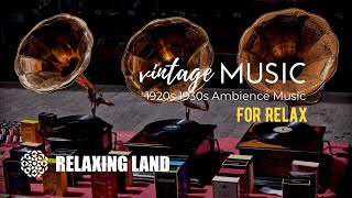 VINTAGE MUSIC for Relax | 1920s 1930s Ambience Music | Gramophone ASMR
