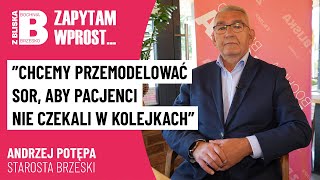 Chcemy przemodelować SOR, aby pacjenci nie czekali w kolejkach | Andrzej Potępa Starosta Brzeski