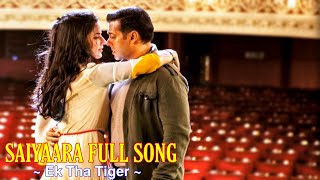 Saiyaara Full Song :  Ek Tha Tiger | Mohit Chauhan & Taraannum Mallik | Salman Khan, Katrina Kaif