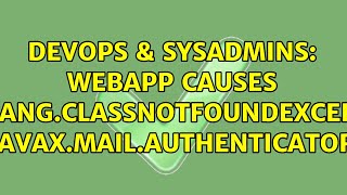 DevOps & SysAdmins: Webapp causes java.lang.ClassNotFoundException: javax.mail.Authenticator