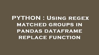 PYTHON : Using regex matched groups in pandas dataframe replace function