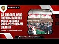 45 ANGGOTA DPRD PROVINSI MALUKU MASA JABATAN 2024 2029 RESMI DILANTIK