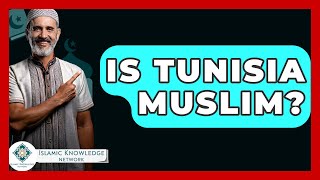 Is Tunisia Muslim? - Islamic Knowledge Network