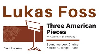 Lukas Foss Three American Pieces for Clarinet and Piano (Premiere Recording)